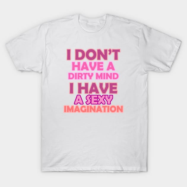 I Don't Have A Dirty Mind (PINK) T-Shirt by YasStore